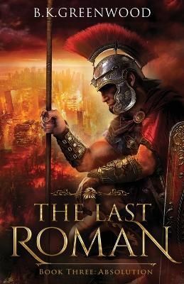 The Last Roman: Absolution By Greenwood, B.K. 9781736794975