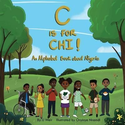 C Is for Chi! By Ij Weir (author), Onyinye Nnamdi (illustrator)