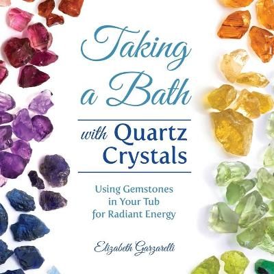 Taking a Bath With Quartz Crystals By Elizabeth Garzarelli (Paperback)