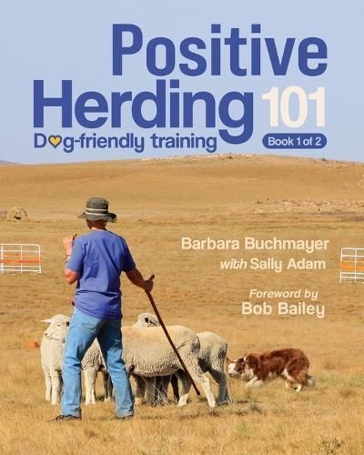 Positive Herding 101: Dog-friendly training By Buchmayer, Barbara