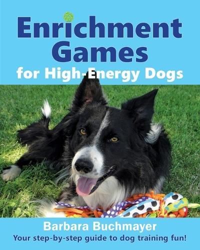 Enrichment Games for High-Energy Dogs By Barbara Buchmayer (Paperback)
