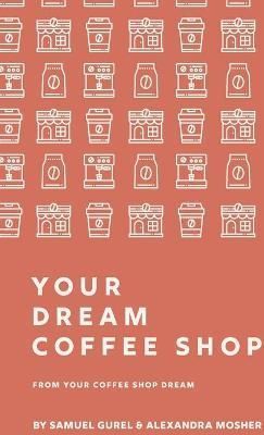 From Your Coffee Shop Dream To Your Dream Coffee Shop By Gurel