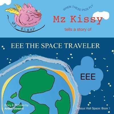 Mz Kissy Tells a Story of EEE the Space Traveler By Stewart