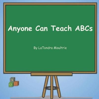Anyone Can Teach ABCs By Latondra Moultrie 9781736924815 (Paperback)
