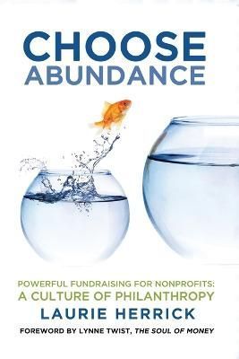 Choose Abundance: Powerful Fundraising for Nonprofits-A Culture of Philanthropy
