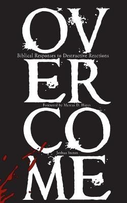 Overcome: Biblical Responses to Destructive Reactions 9781736963906