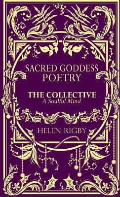 Sacred Goddess Poetry The Collective A Soulful Mind By Helen Rigby