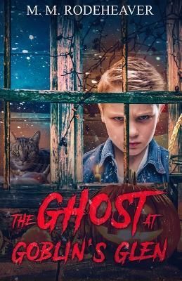 The Ghost at Goblin's Glen By Margaret M Rodeheaver 9781737020370