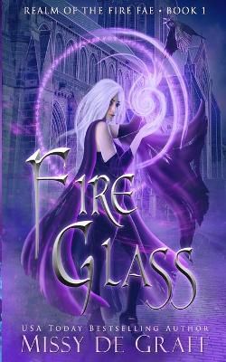 Fire Glass (Realm of the Fire Fae Book 1) By de Graff 9781737027003