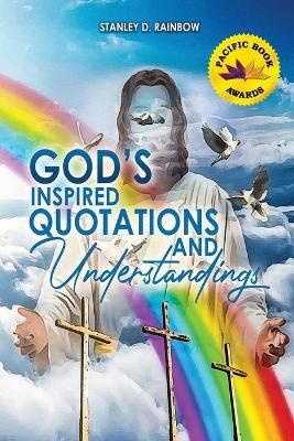 God's Inspired Quotations and Understandings By Stanley Rainbow