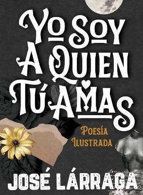 Yo Soy a Quien Tu Amas By Jose Larraga 9781737061465 (Hardback)