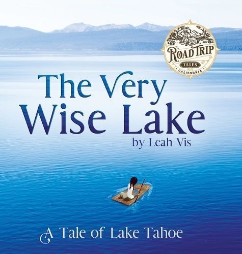 The Very Wise Lake: A Tale of Lake Tahoe By Vis, Leah 9781737073215
