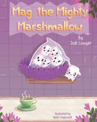 Mag the Mighty Marshmallow By Lawyer 9781737076001 (Paperback)