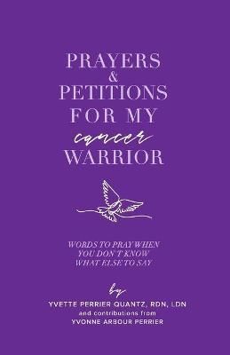 Prayers & Petitions for My cancer Warrior By Quantz 9781737080497