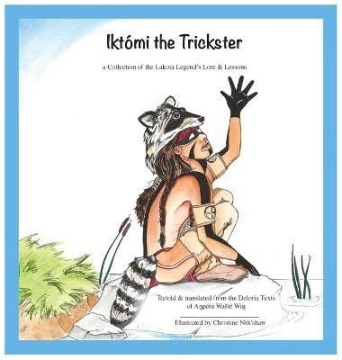 Ikto'mi the Trickster By Nih'shaw, Christine 9781737102229 (Hardback)
