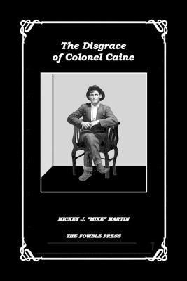 The Disgrace of Colonel Caine By Mickey J Mike Martin 9781737140627