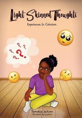 Light Skinned Thoughts: Experiences in Colorism By Jackson, Tamekia