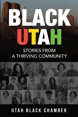Black Utah: Stories from a Thriving Community By Utah Black Chamber