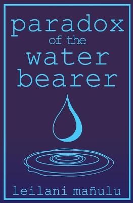 Paradox of the Water Bearer By Ma?ulu 9781737263906 (Paperback)