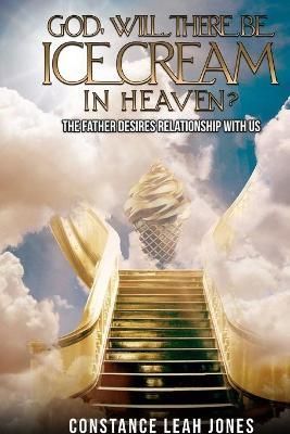 God, Will There Be Ice Cream in Heaven? By Jones 9781737271604