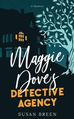 Maggie Dove's Detective Agency By Susan Breen 9781737317227