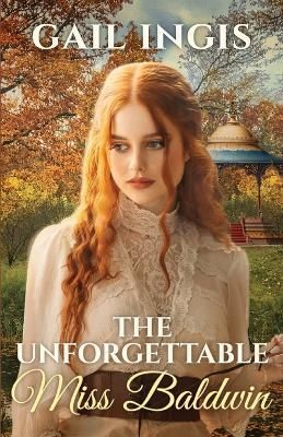 The Unforgettable Miss Baldwin: A Sweet Historical Romance With A Mystery Twist