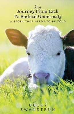 My Journey From Lack to Radical Generosity By Becky Swanstrum