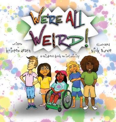 We're All Weird! A Children's Book About Inclusivity By Heath, Kristen