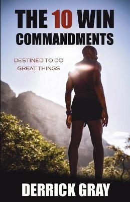 The 10 Win Commandments By Derrick Gray 9781737398905 (Paperback)