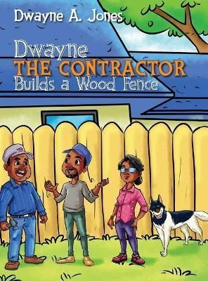 Dwayne the Contractor Builds a Wood Fence By Jones 9781737406839