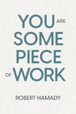 You Are Some Piece Of Work By Robert Hamady 9781737427506 (Paperback)