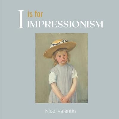 I is for Impressionism By Nicol Valentin 9781737428701 (Paperback)