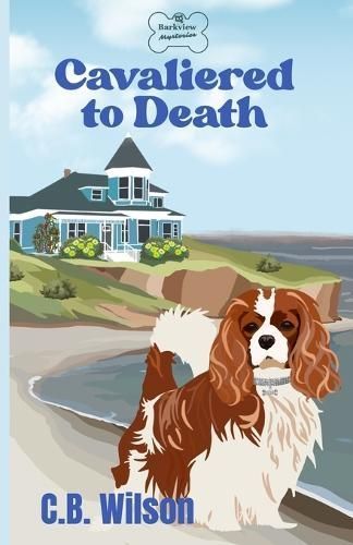 Cavaliered to Death: Barkview Mysteries By Wilson, C.B. 9781737439349
