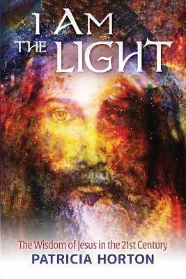 I Am the Light: The Wisdom of Jesus in the 21st Century 9781737455318