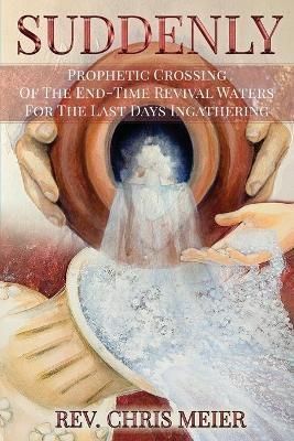 SUDDENLY: Prophetic Crossing Of The End-Time Revival Waters For The Last Days Ingathering