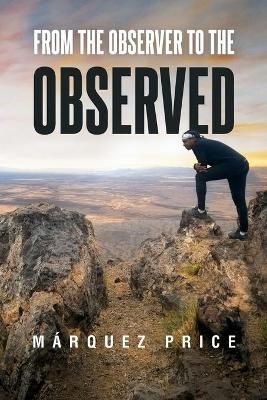 FROM THE OBSERVER TO THE OBSERVED By PRICE, MARQUEZ 9781737564553
