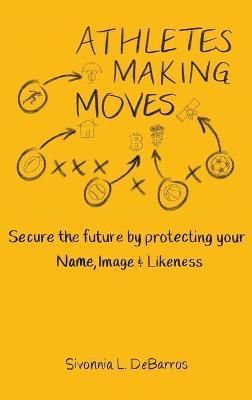 Athletes Making Moves: Secure the Future by Protecting Your Name, Image, and Likeness