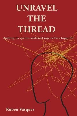 Unravel the Thread By Rubén Vásquez 9781737648208 (Paperback)