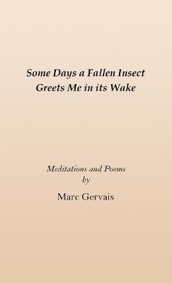 Some Days a Fallen Insect Greets Me in its Wake By Gervais (Paperback)