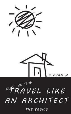 Travel like an Architect (Kids' Edition) By Kensi Bui 9781737732839