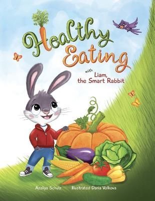 Healthy Eating with Liam, the Smart Rabbit By Schulz 9781737872740