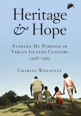 Heritage and Hope: Finding my Purpose in Virgin Islands Culture 1938-1963: Finding my Purpose in Virgin Islands Culture 1938-1963: Finding my ...