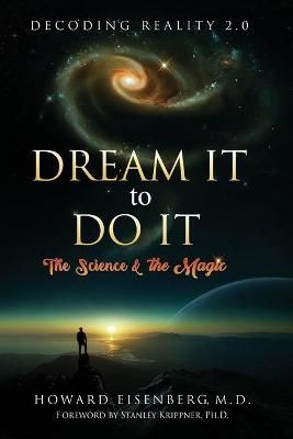 Dream It to Do It: The Science & the Magic By Eisenberg, Howard
