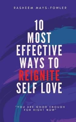 10 Most Effective Ways To Reignite Self Love By Mays-Fowler
