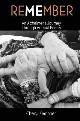 REMEMBER ME An Alzheimer's Journey Through Art and Poetry By Kempner