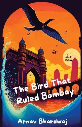 The Bird That Ruled Bombay By Arnav Bhardwaj 9781738139408 (Paperback)