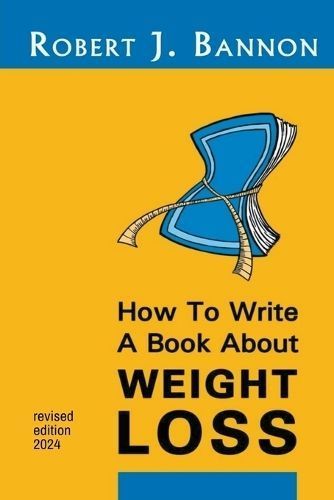 How to Write a Book About Weight Loss By Robert J Bannon 9781738262212
