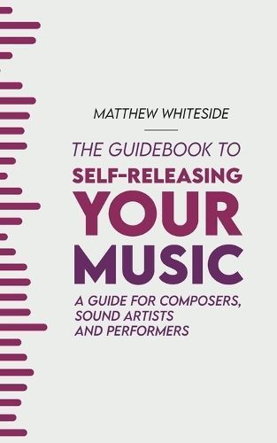 The Guidebook to Self-Releasing Your Music 9781738458103 (Paperback)