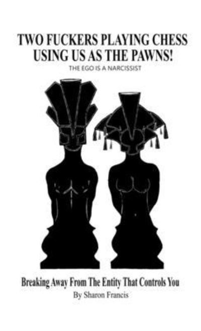 Two Fuckers Playing Chess Using Us As The Pawns! - THE EGO IS A NARCISSIST