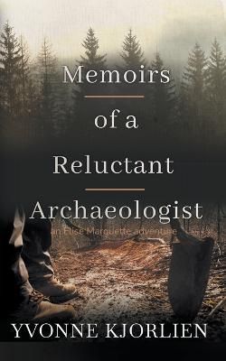 Memoirs of a Reluctant Archaeologist By Yvonne Kjorlien 9781738644223